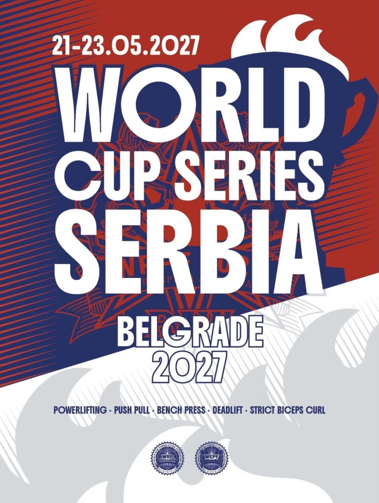 Этап Кубка мира «World Cup Series Serbia 2027» по пауэрлифтингу и строгому подъему на бицепс WRPF/WEPF, Сербия / Белград, 21-23.05.2027